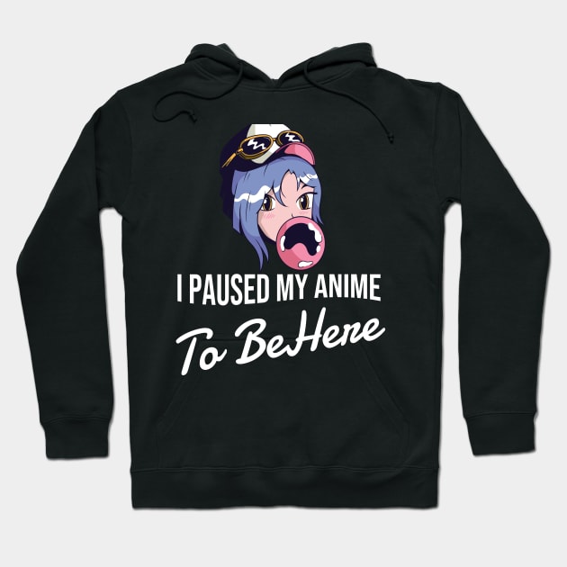 I Paused My Anime To Be Here Hoodie by Hunter_c4 "Click here to uncover more designs"